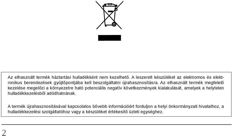 Az elhasznált termék megfelelő kezelése megelőzi a környezetre ható potenciális negatív következmények kialakulását, amelyek a