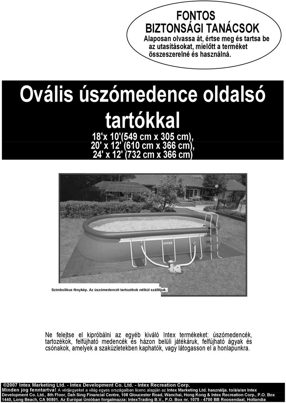 Ne felejtse el kipróbálni az egyéb kiváló Intex termékeket: úszómedencék, tartozékok, felfújható medencék és házon belüli játékáruk, felfújható ágyak és csónakok, amelyek a szaküzletekben kaphatók,