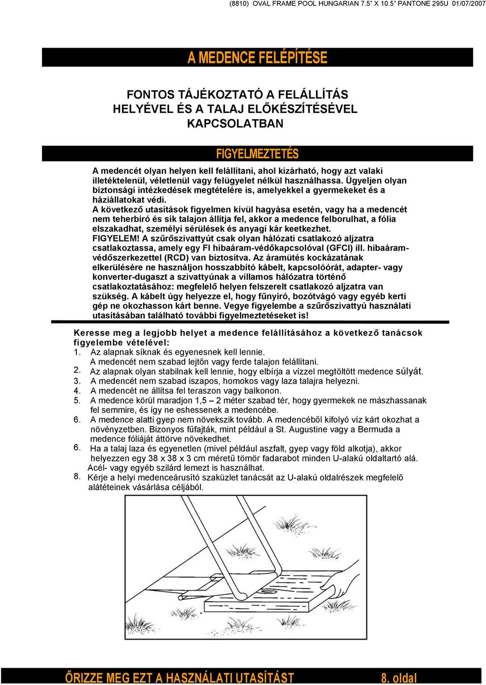 kizárható, hogy azt valaki illetéktelenül, véletlenül vagy felügyelet nélkül használhassa. Ügyeljen olyan biztonsági intézkedések megtételére is, amelyekkel a gyermekeket és a háziállatokat védi.