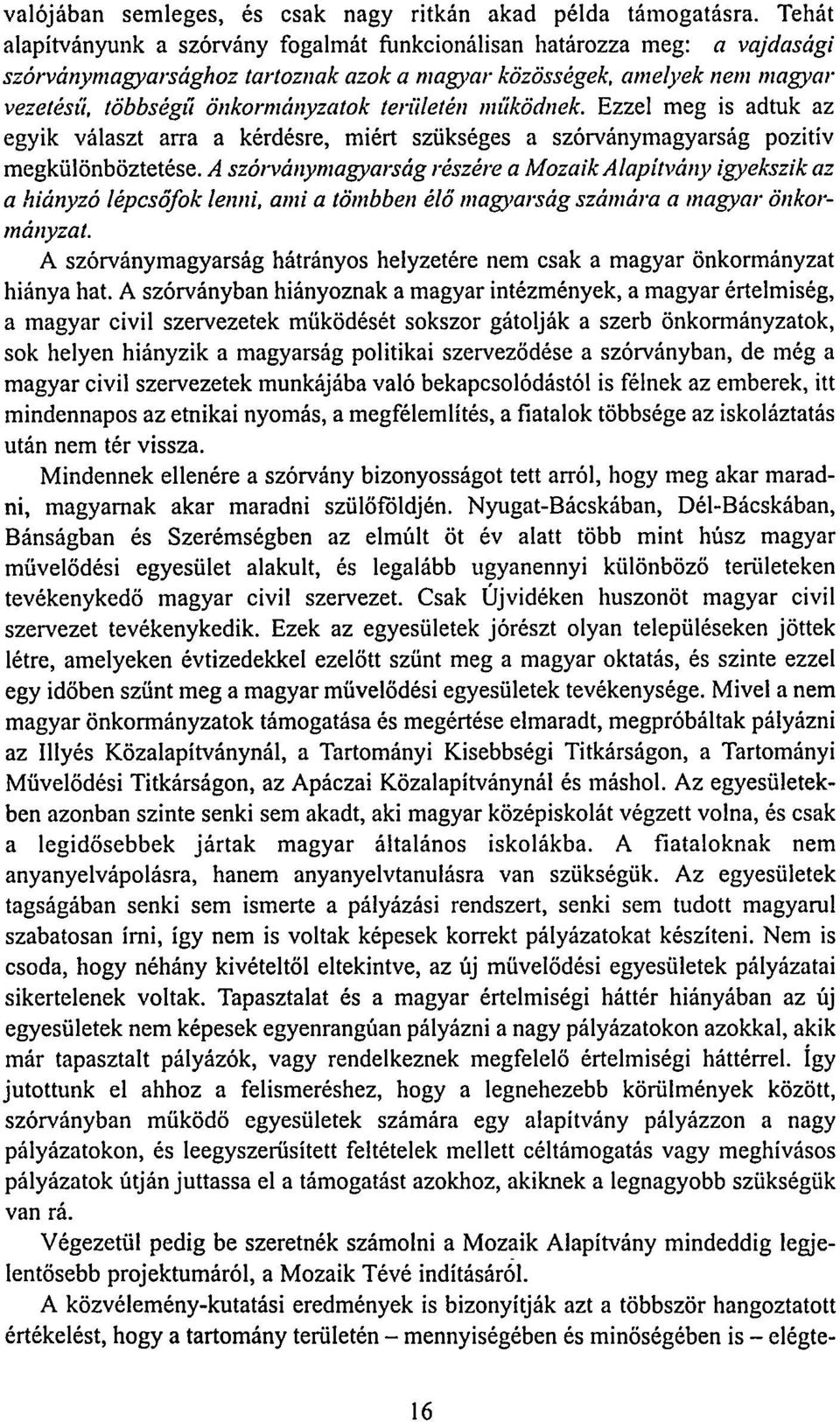 területén működnek. Ezzel meg is adtuk az egyik választ arra a kérdésre, miért szükséges a szórványmagyarság pozitív megkülönböztetése.