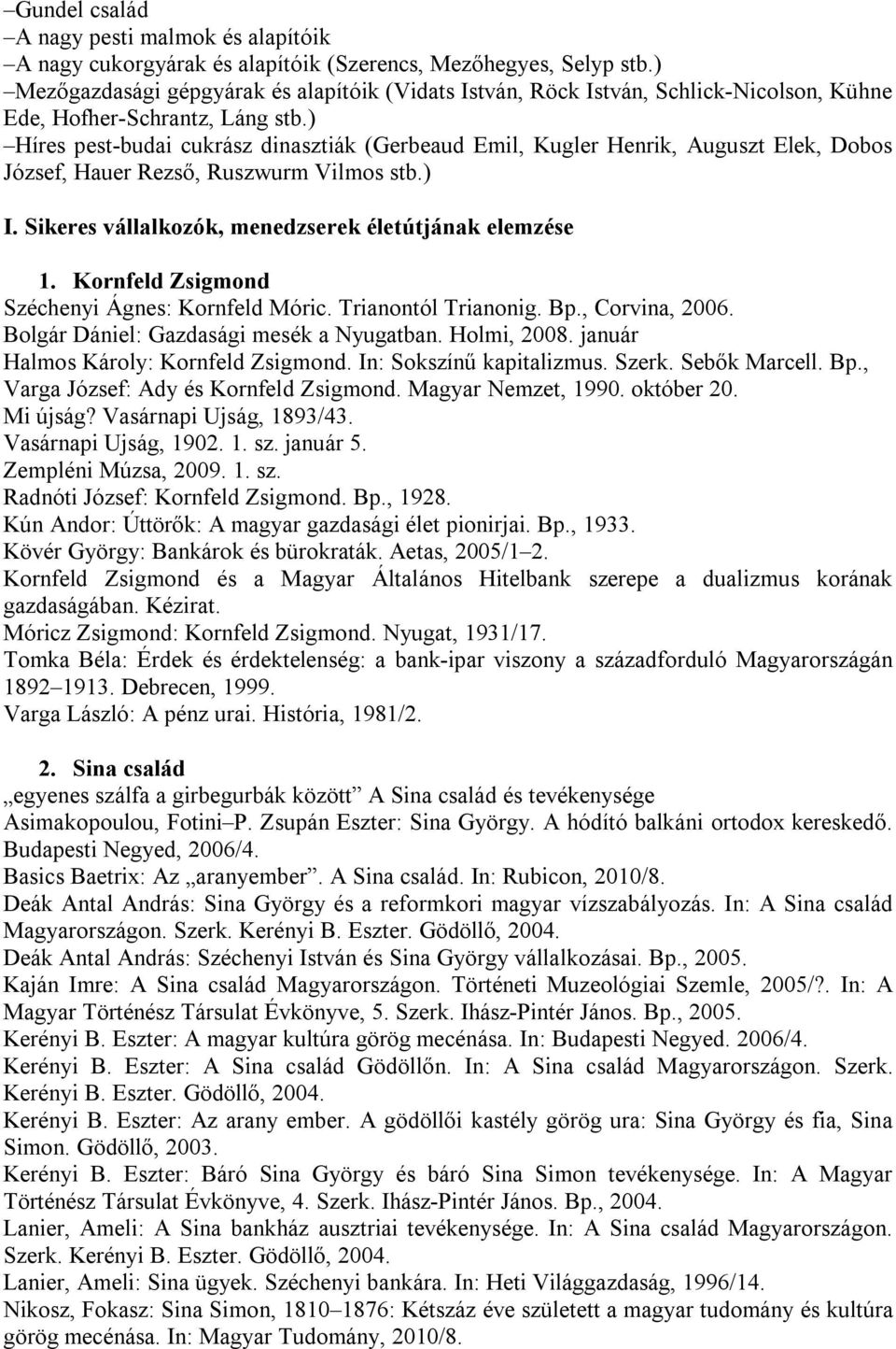 ) Híres pest-budai cukrász dinasztiák (Gerbeaud Emil, Kugler Henrik, Auguszt Elek, Dobos József, Hauer Rezső, Ruszwurm Vilmos stb.) I. Sikeres vállalkozók, menedzserek életútjának elemzése 1.