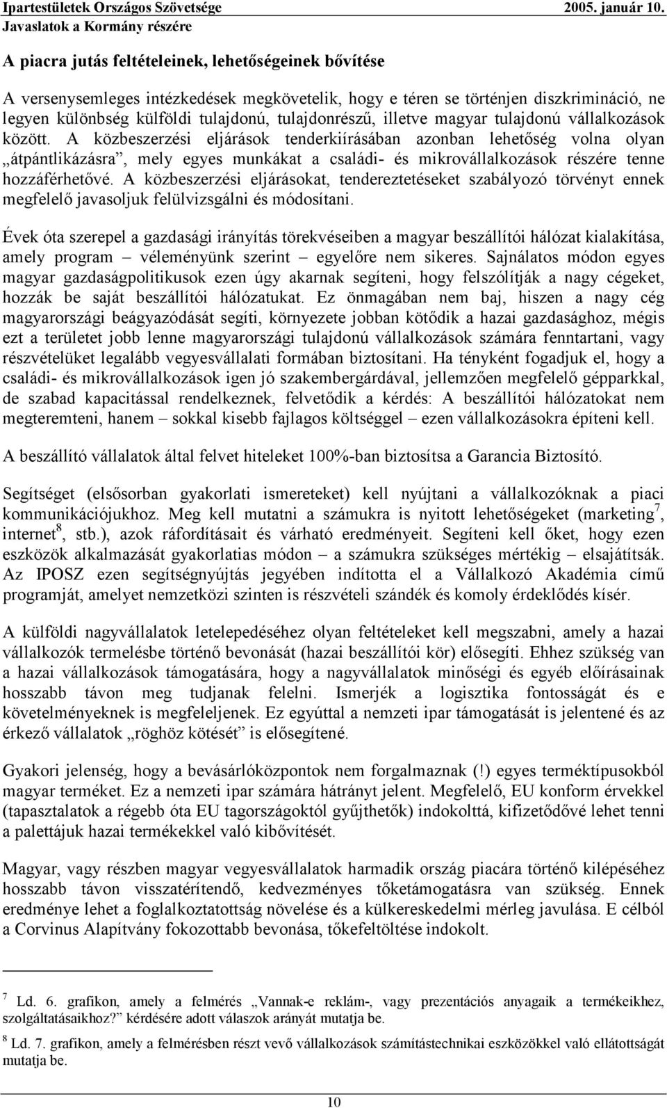 A közbeszerzési eljárások tenderkiírásában azonban lehetőség volna olyan átpántlikázásra, mely egyes munkákat a családi- és mikrovállalkozások részére tenne hozzáférhetővé.