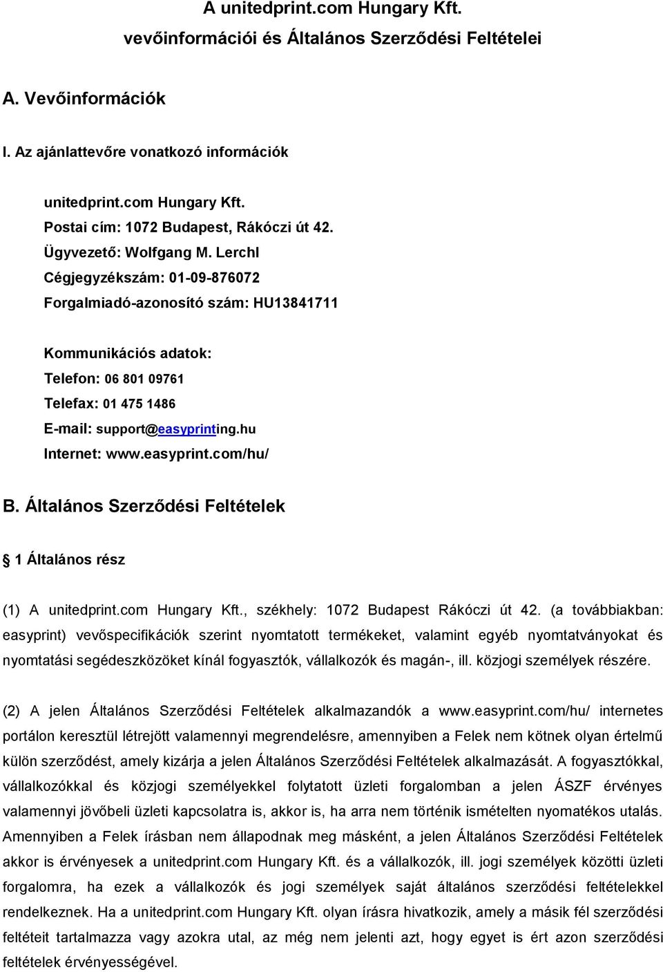 hu Internet: www.easyprint.com/hu/ B. Általános Szerződési Feltételek 1 Általános rész (1) A unitedprint.com Hungary Kft., székhely: 1072 Budapest Rákóczi út 42.