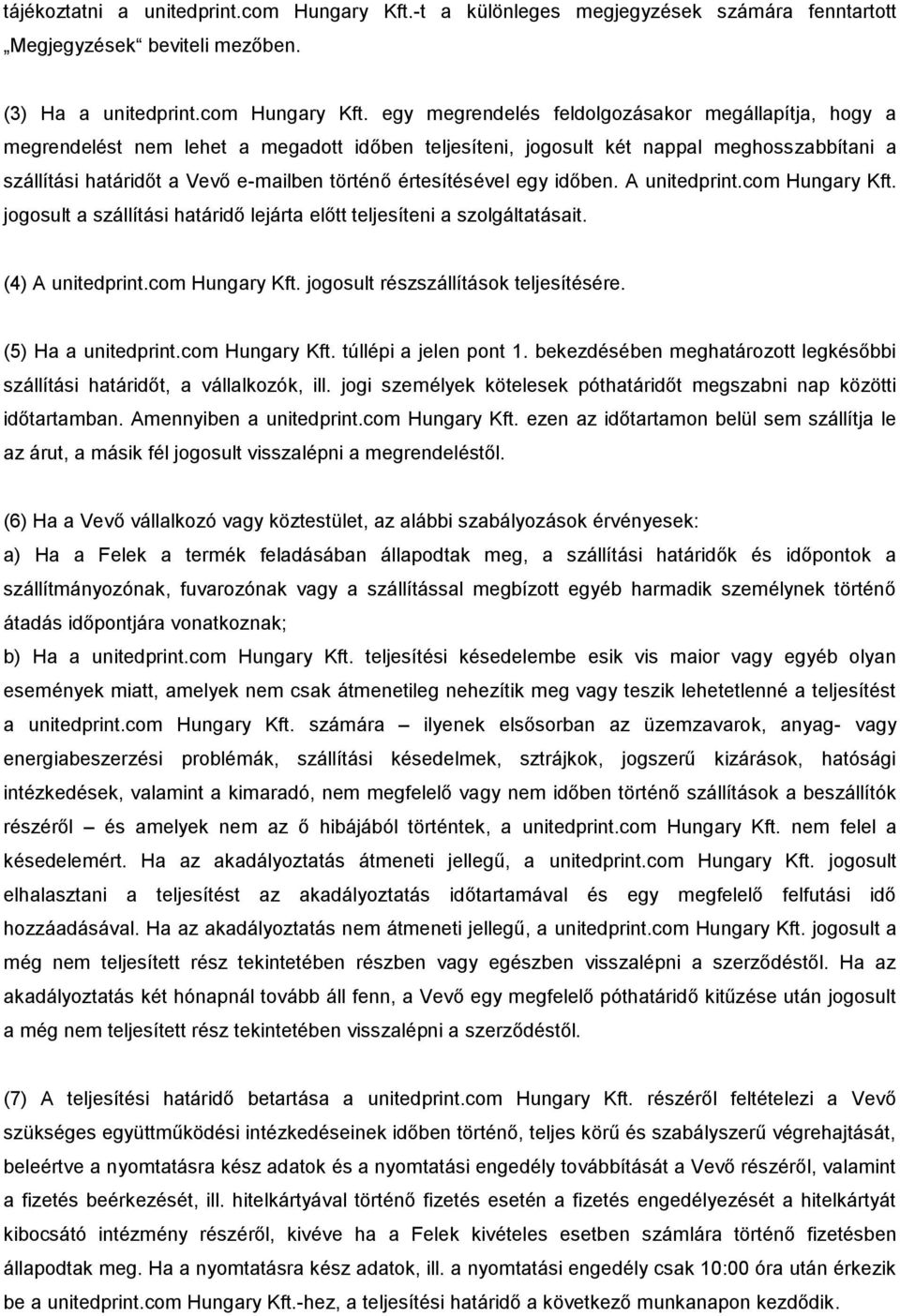 egy megrendelés feldolgozásakor megállapítja, hogy a megrendelést nem lehet a megadott időben teljesíteni, jogosult két nappal meghosszabbítani a szállítási határidőt a Vevő e-mailben történő