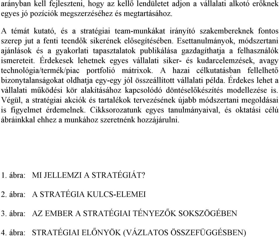 Esettanulmányok, módszertani ajánlások és a gyakorlati tapasztalatok publikálása gazdagíthatja a felhasználók ismereteit.