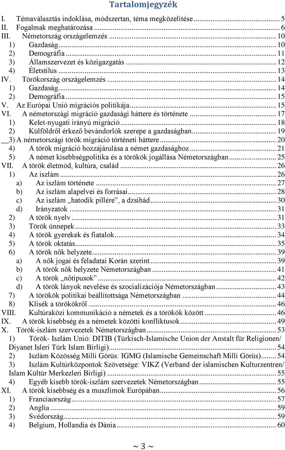 A németországi migráció gazdasági háttere és története... 17 1) Kelet-nyugati irányú migráció... 18 2) Külföldről érkező bevándorlók szerepe a gazdaságban.