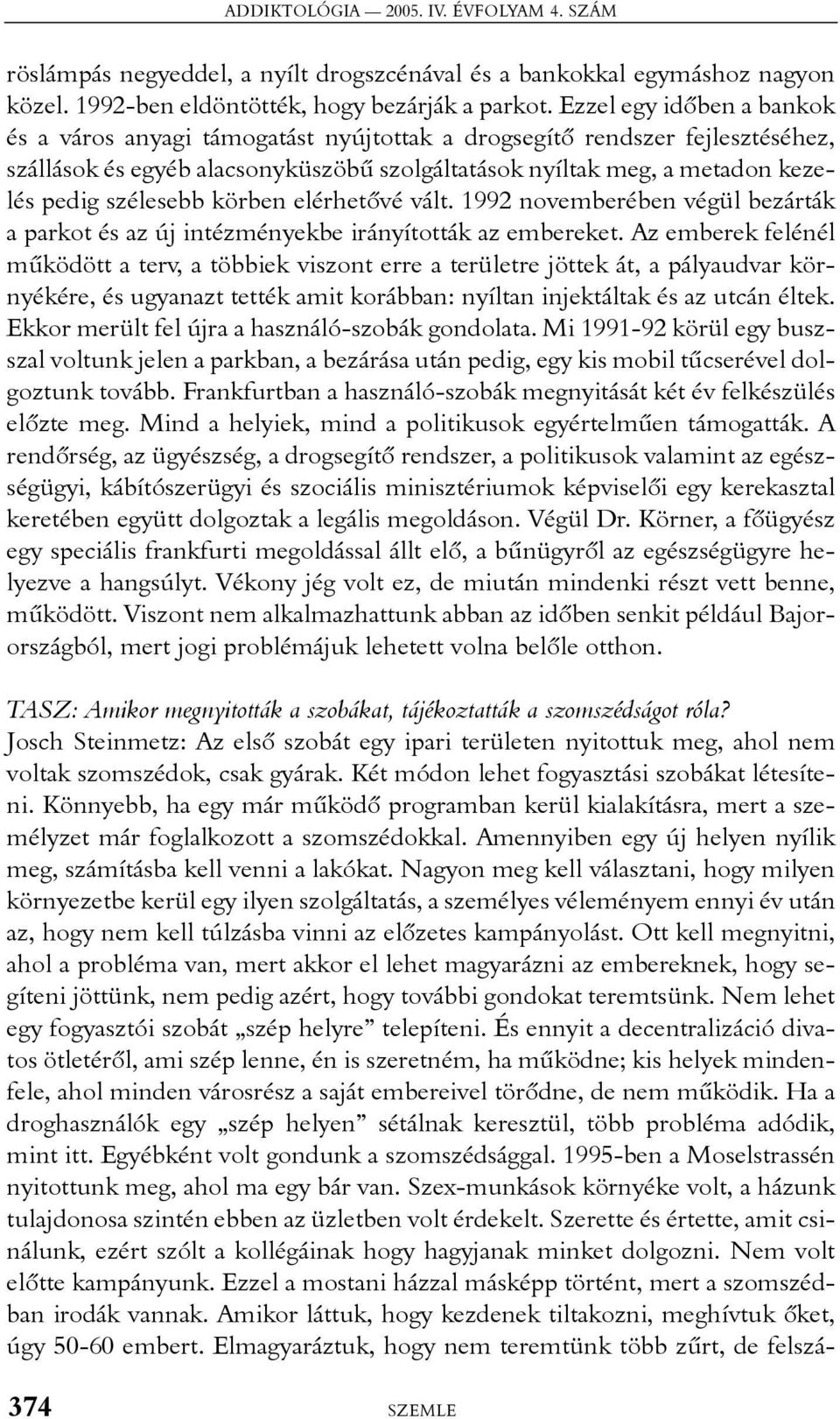 szélesebb körben elérhetõvé vált. 1992 novemberében végül bezárták a parkot és az új intézményekbe irányították az embereket.