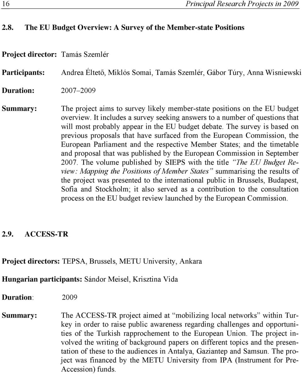 2009 Summary: The project aims to survey likely member-state positions on the EU budget overview.