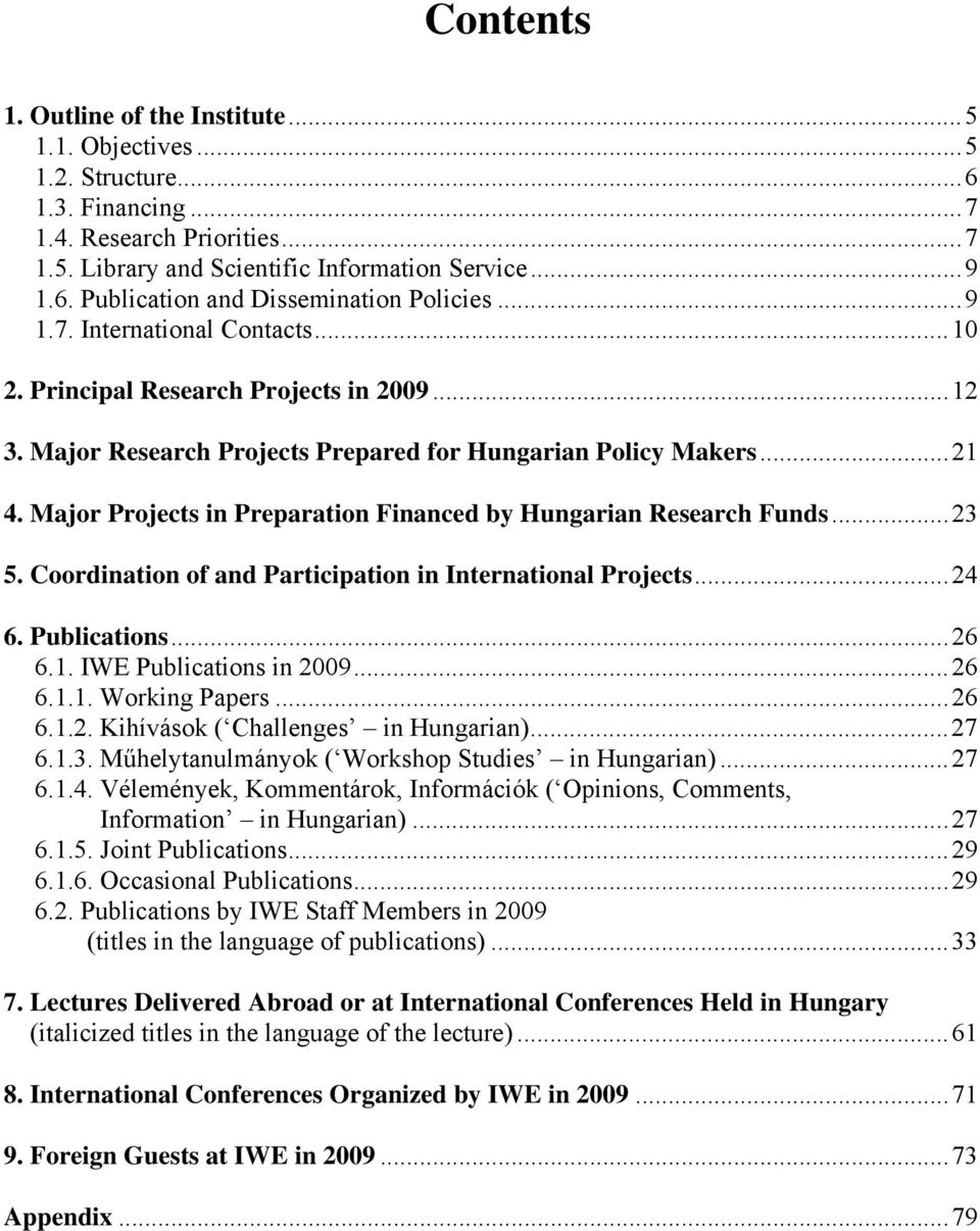 Major Projects in Preparation Financed by Hungarian Research Funds... 23 5. Coordination of and Participation in International Projects... 24 6. Publications... 26 6.1. IWE Publications in 2009... 26 6.1.1. Working Papers.