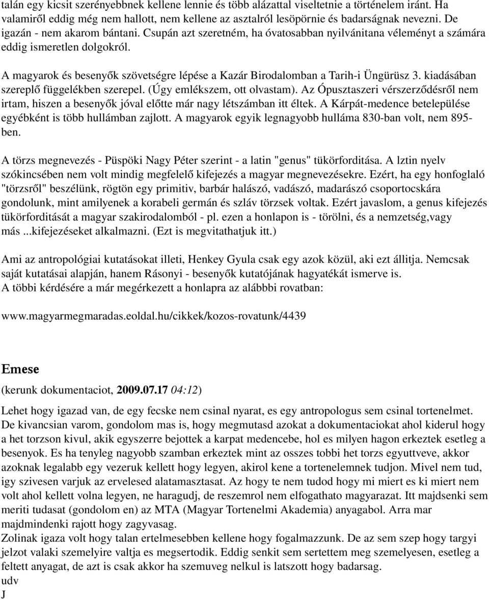 A magyarok és besenyők szövetségre lépése a Kazár Birodalomban a Tarih i Üngürüsz 3. kiadásában szereplő függelékben szerepel. (Úgy emlékszem, ott olvastam).