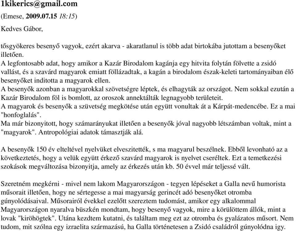 besenyőket inditotta a magyarok ellen. A besenyők azonban a magyarokkal szövetségre léptek, és elhagyták az országot.