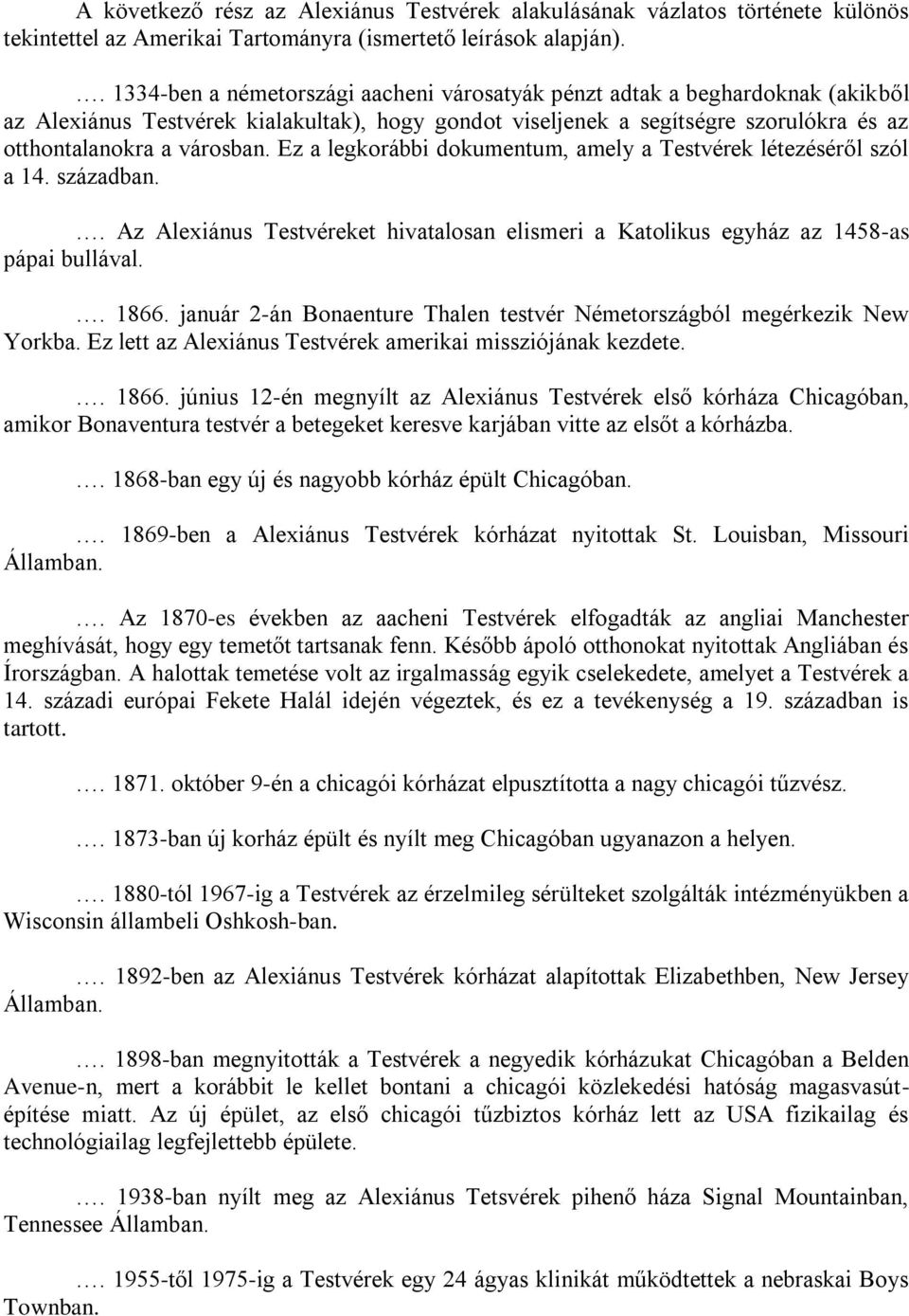 Ez a legkorábbi dokumentum, amely a Testvérek létezéséről szól a 14. században.. Az Alexiánus Testvéreket hivatalosan elismeri a Katolikus egyház az 1458-as pápai bullával.. 1866.