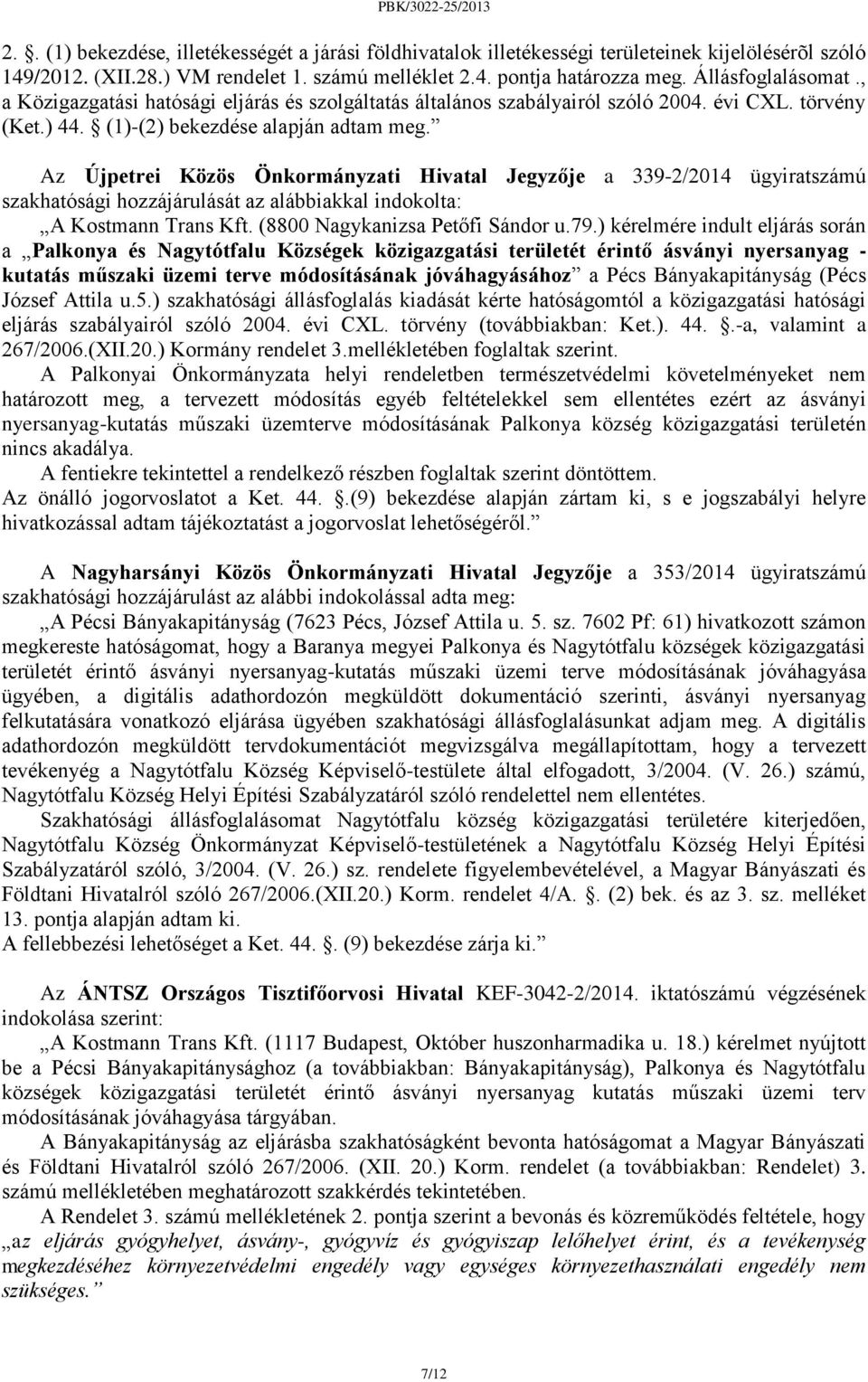 Az Újpetrei Közös Önkormányzati Hivatal Jegyzője a 339-2/2014 ügyiratszámú szakhatósági hozzájárulását az alábbiakkal indokolta: A Kostmann Trans Kft. (8800 Nagykanizsa Petőfi Sándor u.79.