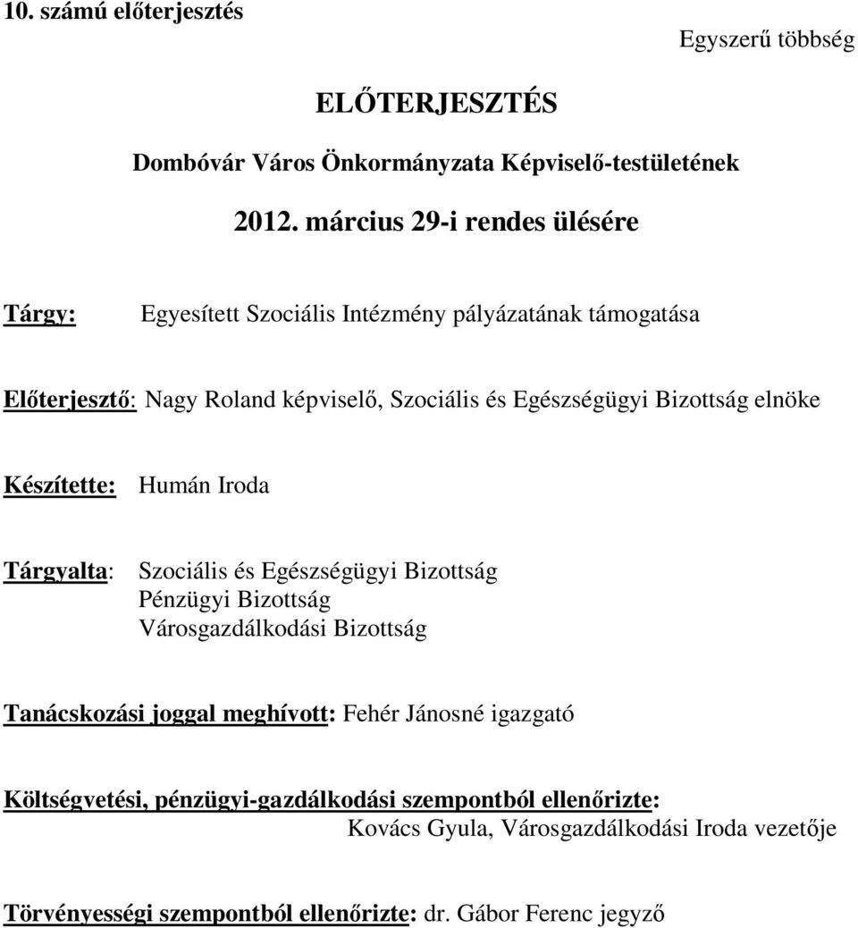 Bizottság elnöke Készítette: Humán Iroda Tárgyalta: Szociális és Egészségügyi Bizottság Pénzügyi Bizottság Városgazdálkodási Bizottság Tanácskozási joggal