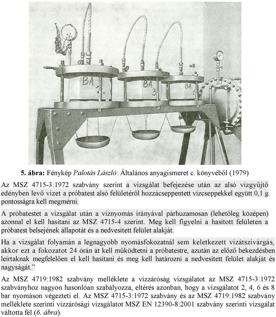 pontosságra kell megmérni. A próbatestet a vizsgálat után a víznyomás irányával párhuzamosan (lehetőleg középen) azonnal el kell hasítani az MSZ 4715-4 szerint.