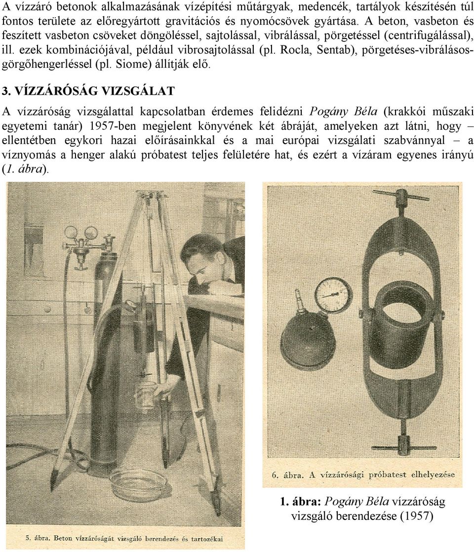 Rocla, Sentab), pörgetéses-vibrálásosgörgőhengerléssel (pl. Siome) állítják elő. 3.