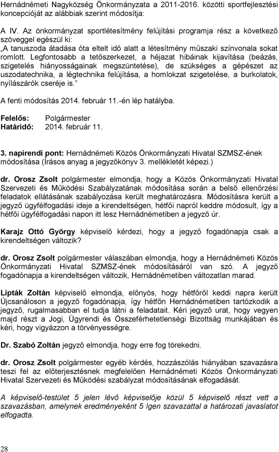 Legfontosabb a tetőszerkezet, a héjazat hibáinak kijavítása (beázás, szigetelés hiányosságainak megszüntetése), de szükséges a gépészet az uszodatechnika, a légtechnika felújítása, a homlokzat