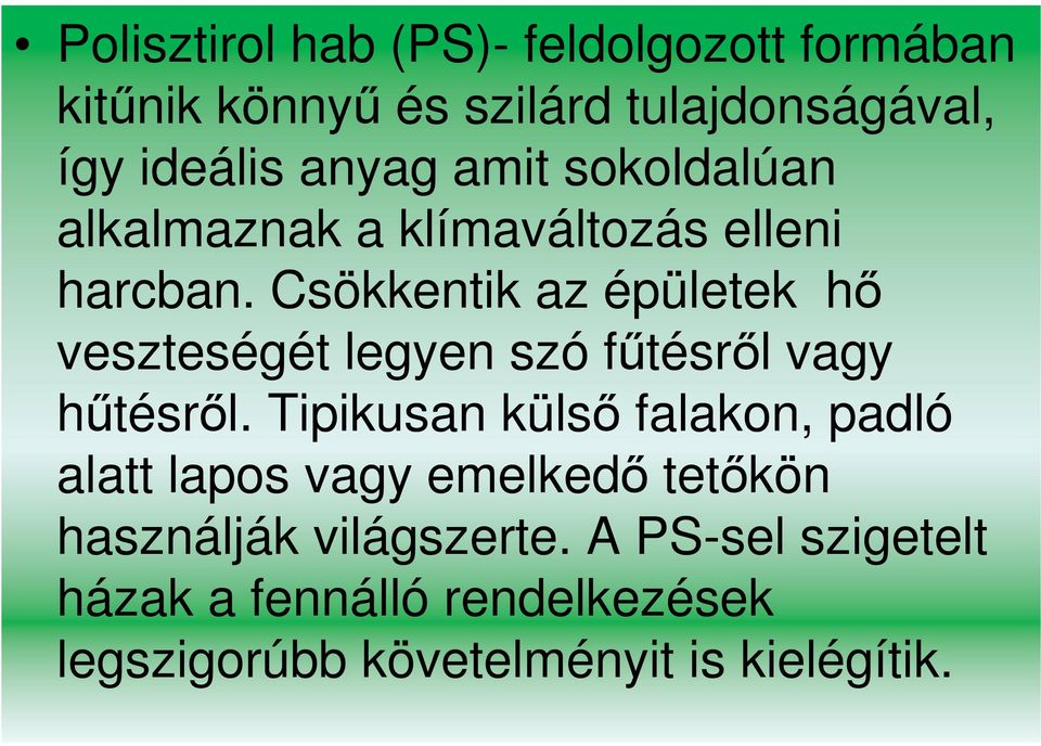 Csökkentik az épületek hı veszteségét legyen szó főtésrıl vagy hőtésrıl.