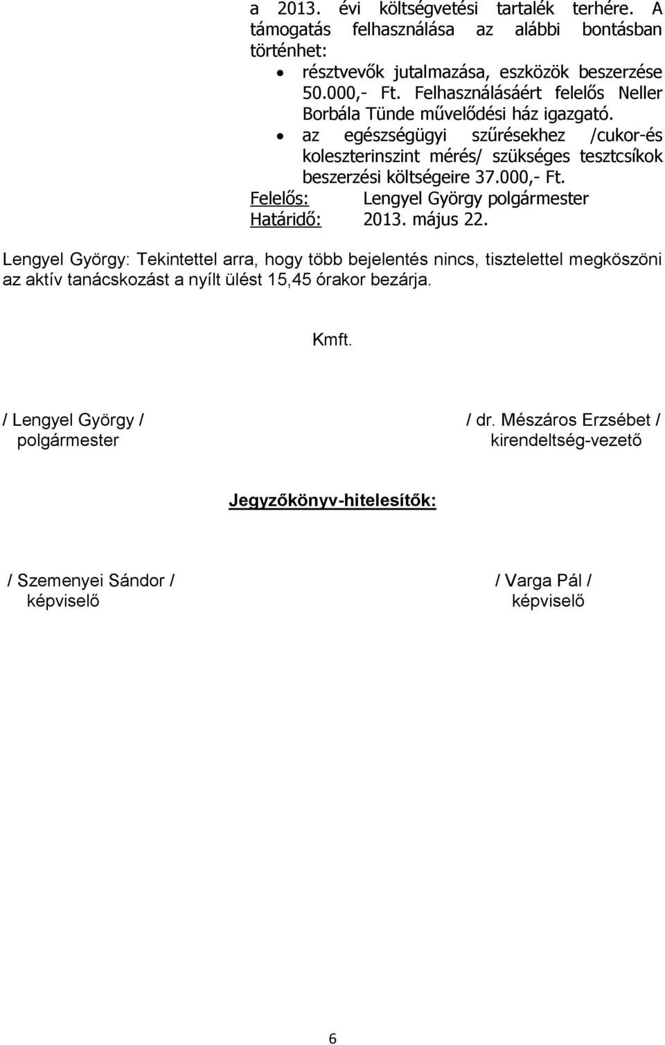 000,- Ft. Felelős: Lengyel György polgármester Határidő: 2013. május 22.