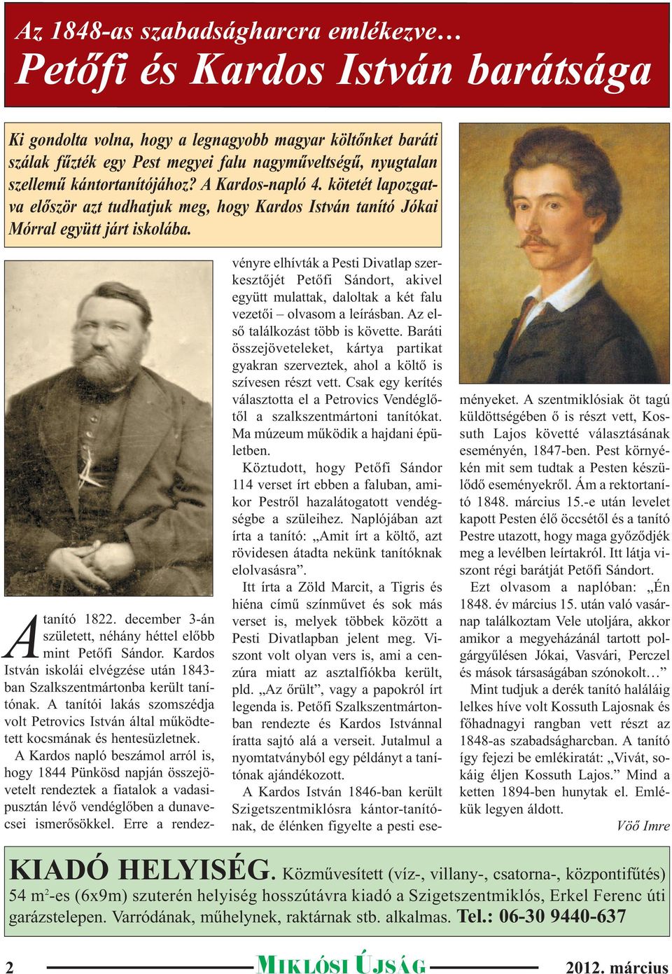 december 3-án született, néhány héttel előbb mint Petőfi Sándor. Kardos István iskolái elvégzése után 1843- ban Szalkszentmártonba került tanítónak.