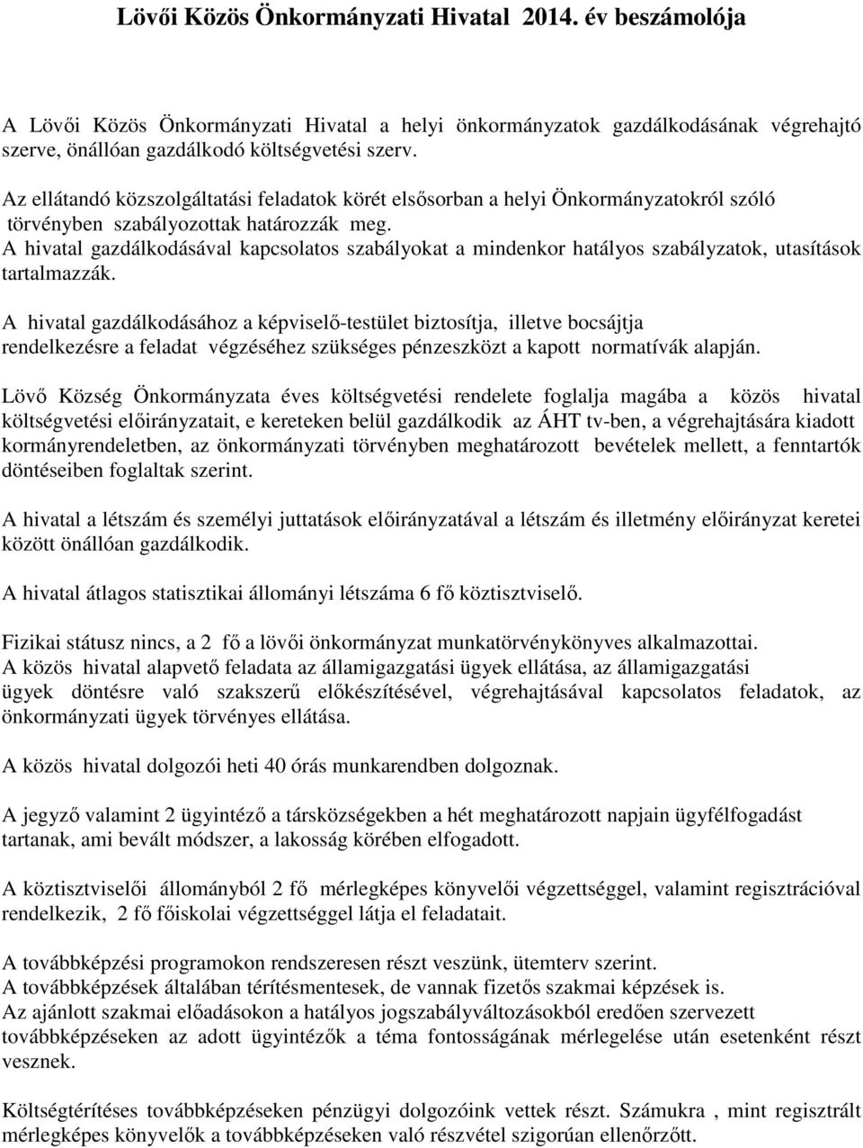 A hivatal gazdálkodásával kapcsolatos szabályokat a mindenkor hatályos szabályzatok, utasítások tartalmazzák.