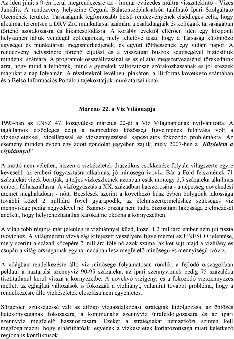 munkatársai számára a családtagjaik és kollégáik társaságában történő szórakozásra és kikapcsolódásra.