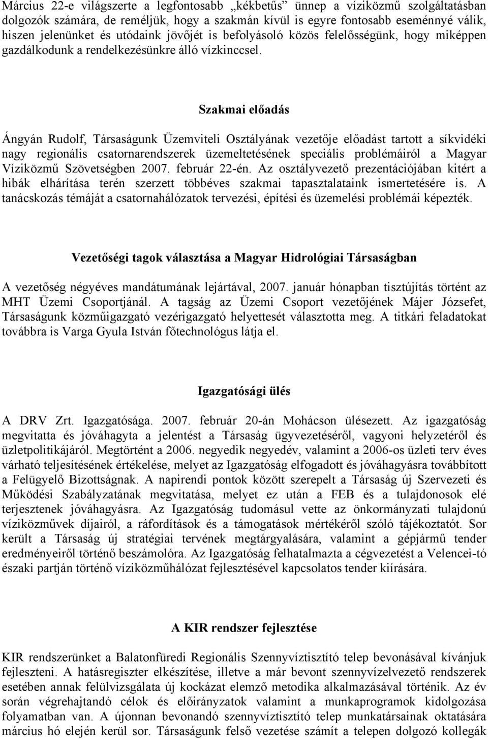 Szakmai előadás Ángyán Rudolf, Társaságunk Üzemviteli Osztályának vezetője előadást tartott a síkvidéki nagy regionális csatornarendszerek üzemeltetésének speciális problémáiról a Magyar Víziközmű