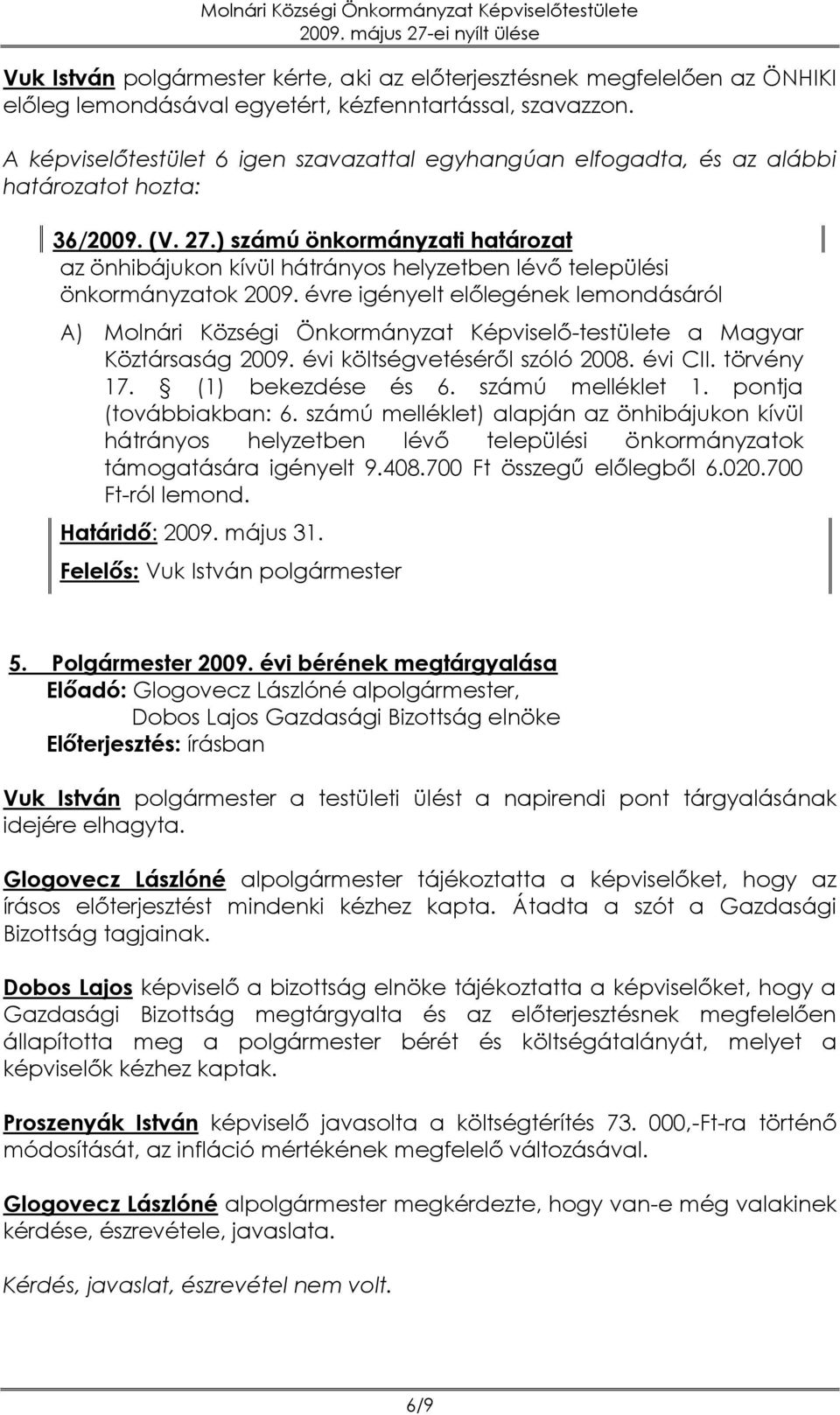 ) számú önkormányzati határozat az önhibájukon kívül hátrányos helyzetben lévő települési önkormányzatok 2009.