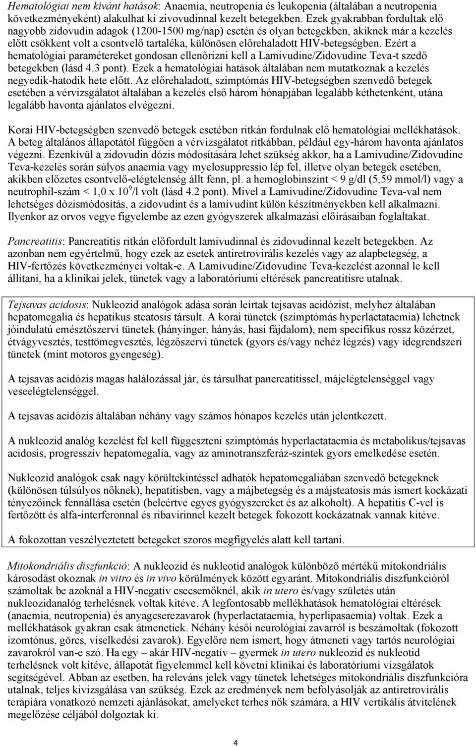 HIV-betegségben. Ezért a hematológiai paramétereket gondosan ellenőrizni kell a Lamivudine/Zidovudine Teva-t szedő betegekben (lásd 4.3 pont).