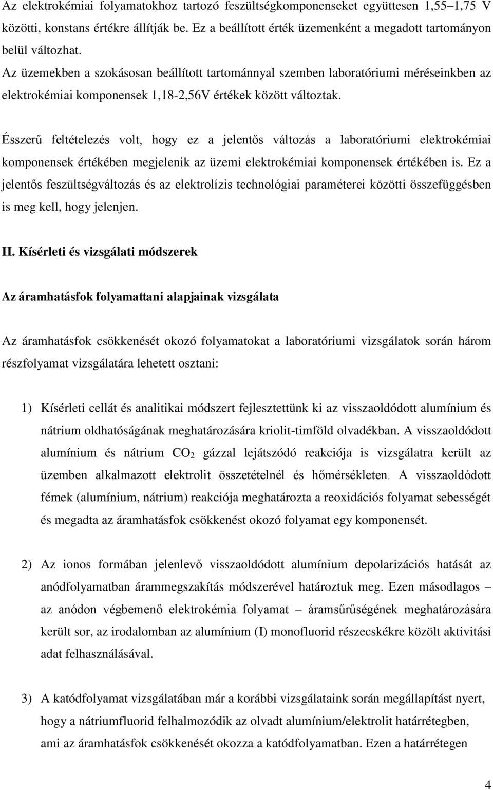 Ésszerű feltételezés volt, hogy ez a jelentős változás a laboratóriumi elektrokémiai komponensek értékében megjelenik az üzemi elektrokémiai komponensek értékében is.