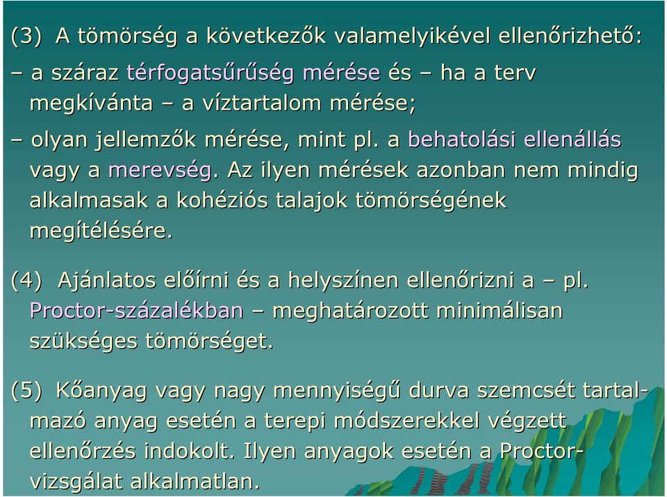 (4) Ajánlatos elıírni és a helyszínen ellenırizni a pl. Proctor-százalékban meghatározott minimálisan szükséges tömörséget.