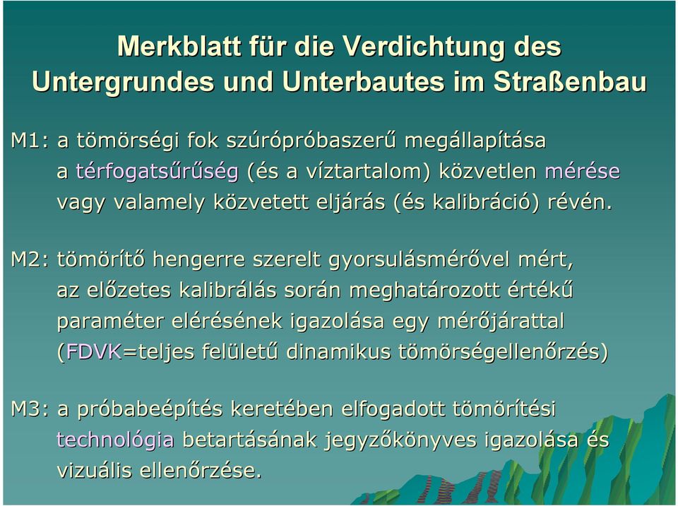 M2: tömörítı hengerre szerelt gyorsulásmérıvel mért, az elızetes kalibrálás során meghatározott értékő paraméter elérésének igazolása egy