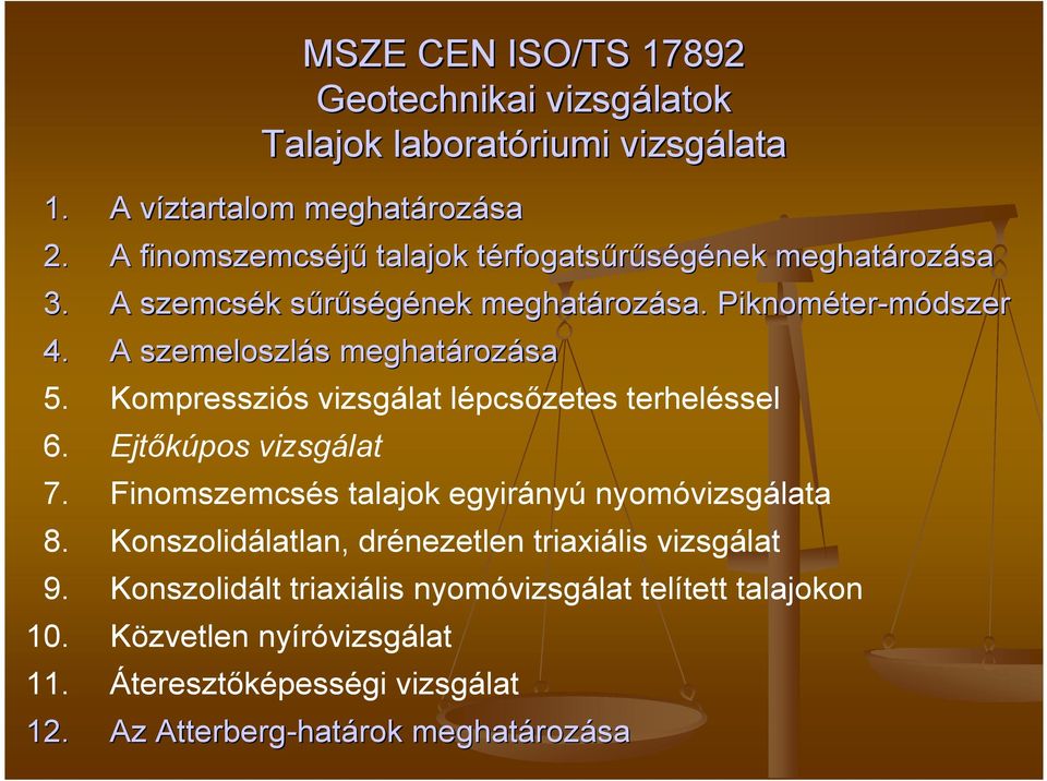 A szemeloszlás meghatározása 5. Kompressziós vizsgálat lépcsızetes terheléssel 6. Ejtıkúpos vizsgálat 7.