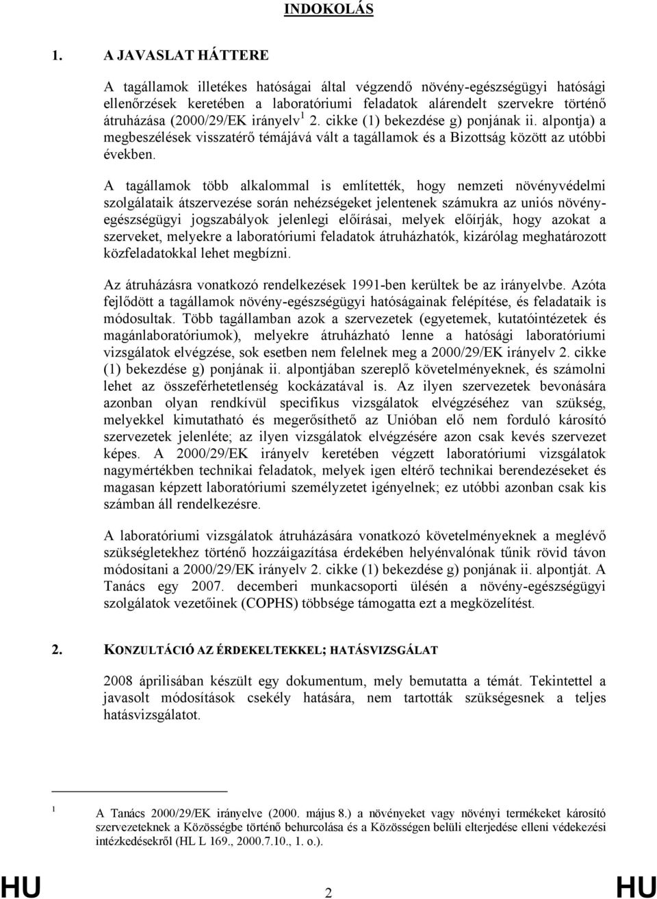 irányelv 1 2. cikke (1) bekezdése g) ponjának ii. alpontja) a megbeszélések visszatérő témájává vált a tagállamok és a Bizottság között az utóbbi években.