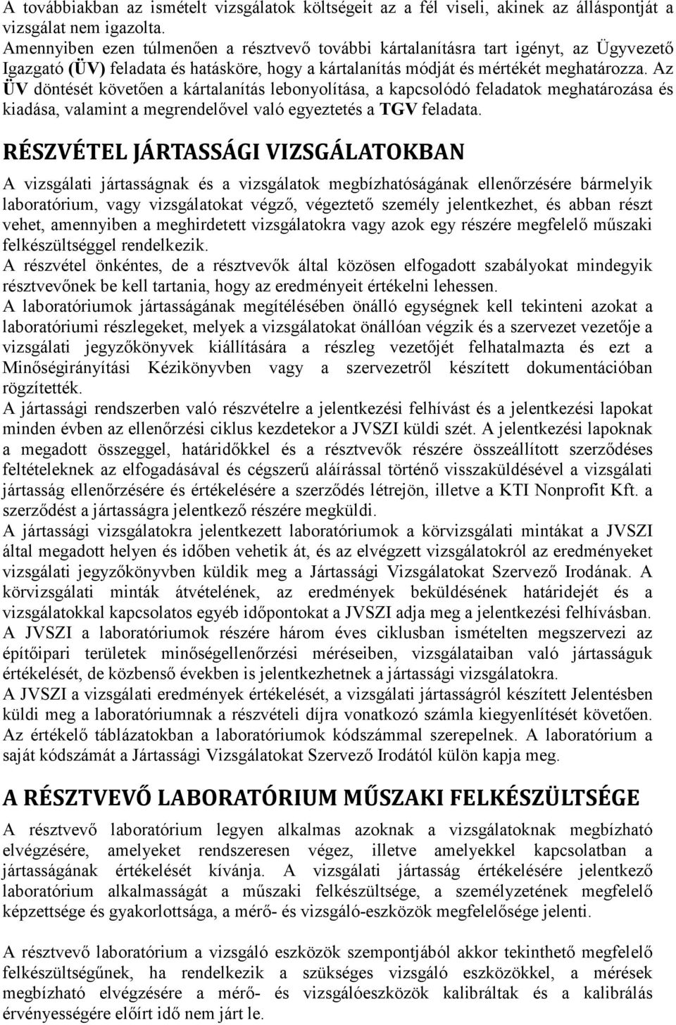 Az ÜV döntését követően a kártalanítás lebonyolítása, a kapcsolódó feladatok meghatározása és kiadása, valamint a megrendelővel való egyeztetés a TGV feladata.