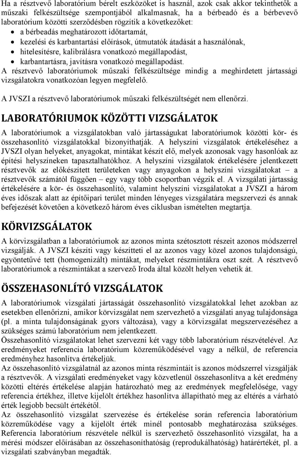 megállapodást, karbantartásra, javításra vonatkozó megállapodást. A résztvevő laboratóriumok műszaki felkészültsége mindig a meghirdetett jártassági vizsgálatokra vonatkozóan legyen megfelelő.