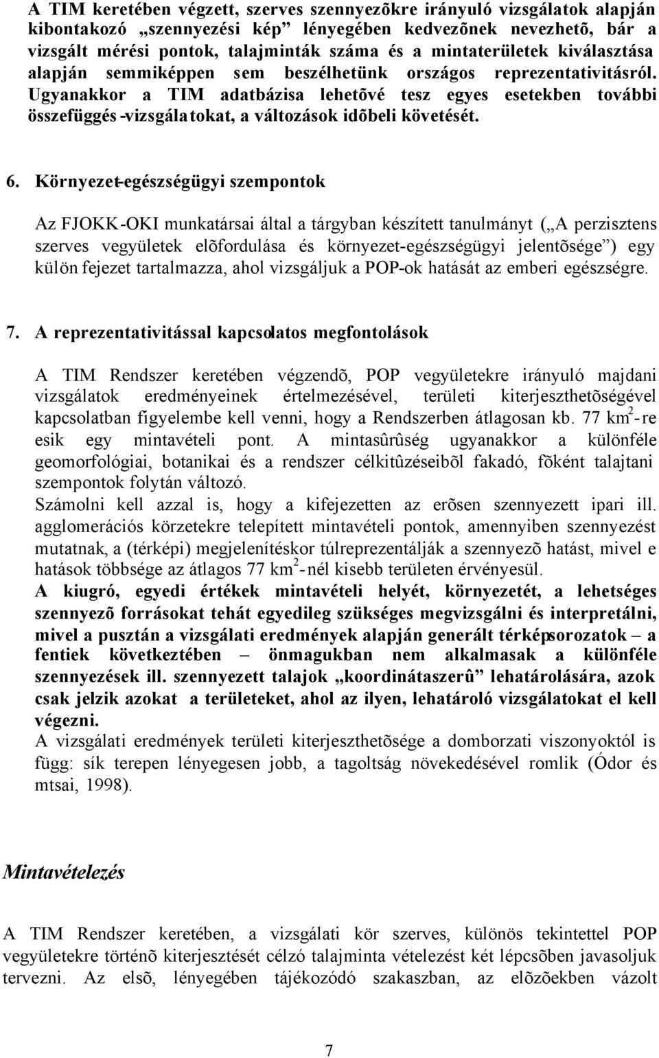 Ugyanakkor a TIM adatbázisa lehetõvé tesz egyes esetekben további összefüggés -vizsgálatokat, a változások idõbeli követését. 6.