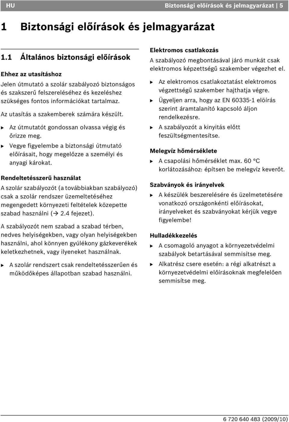 Az utasítás a szakemberek számára készült. Az útmutatót gondossan olvassa végig és őrizze meg. Vegye figyelembe a biztonsági útmutató előírásait, hogy megelőzze a személyi és anyagi károkat.