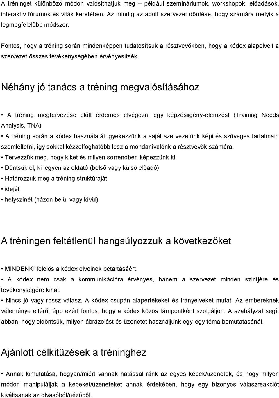 Fontos, hogy a tréning során mindenképpen tudatosítsuk a résztvevőkben, hogy a kódex alapelveit a szervezet összes tevékenységében érvényesítsék.