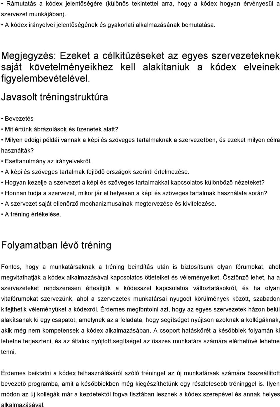 Javasolt tréningstruktúra Bevezetés Mit értünk ábrázolások és üzenetek alatt? Milyen eddigi példái vannak a képi és szöveges tartalmaknak a szervezetben, és ezeket milyen célra használták?