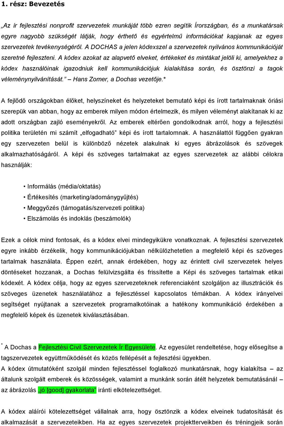 A kódex azokat az alapvető elveket, értékeket és mintákat jelöli ki, amelyekhez a kódex használóinak igazodniuk kell kommunikációjuk kialakítása során, és ösztönzi a tagok véleménynyilvánítását.