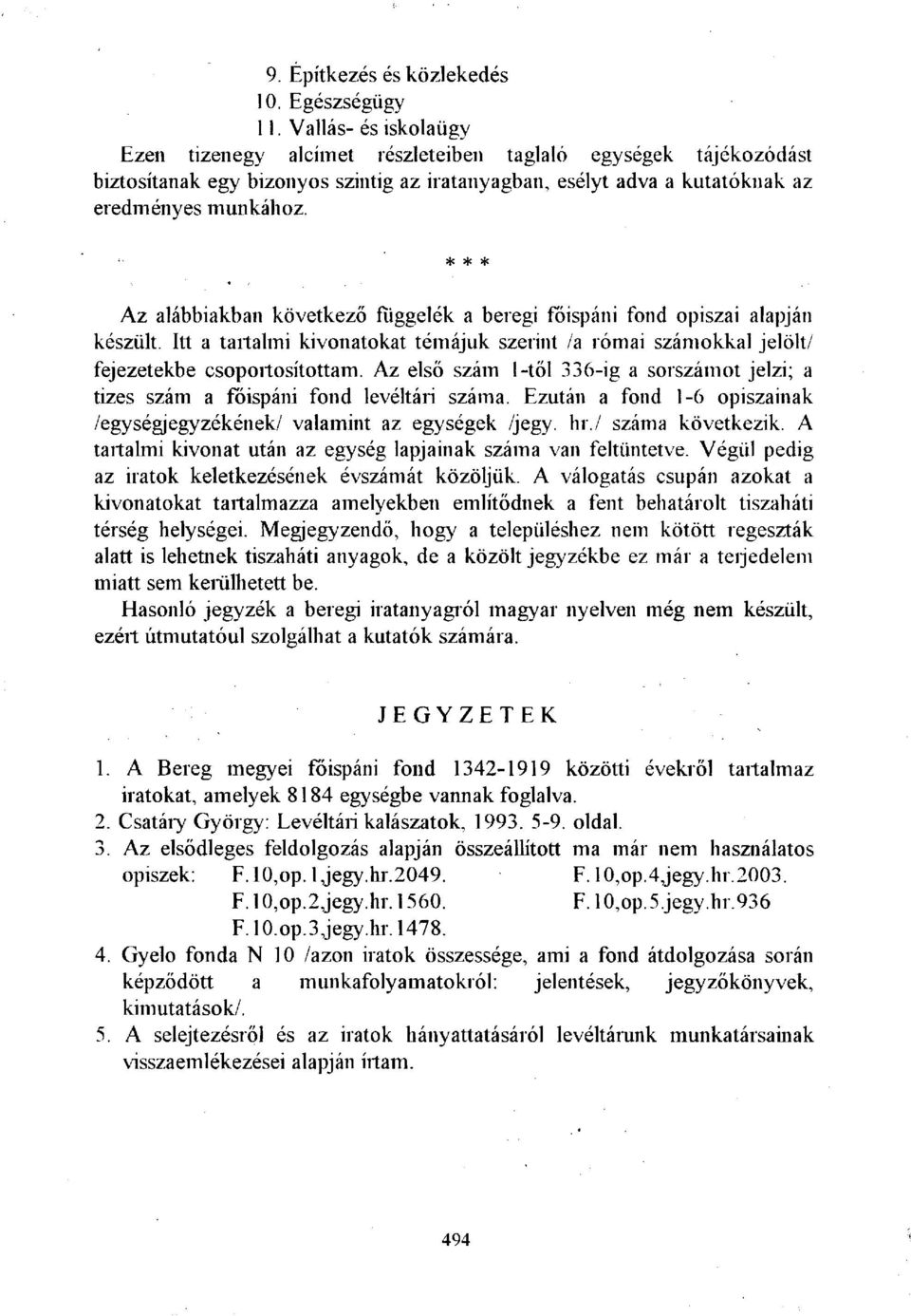 * * * Az alábbiakban következő függelék a beregi főispáni fond opiszai alapján készült. Itt a tartalmi kivonatokat témájuk szerint /a római számokkal jelölt/ fejezetekbe csoportosítottam.