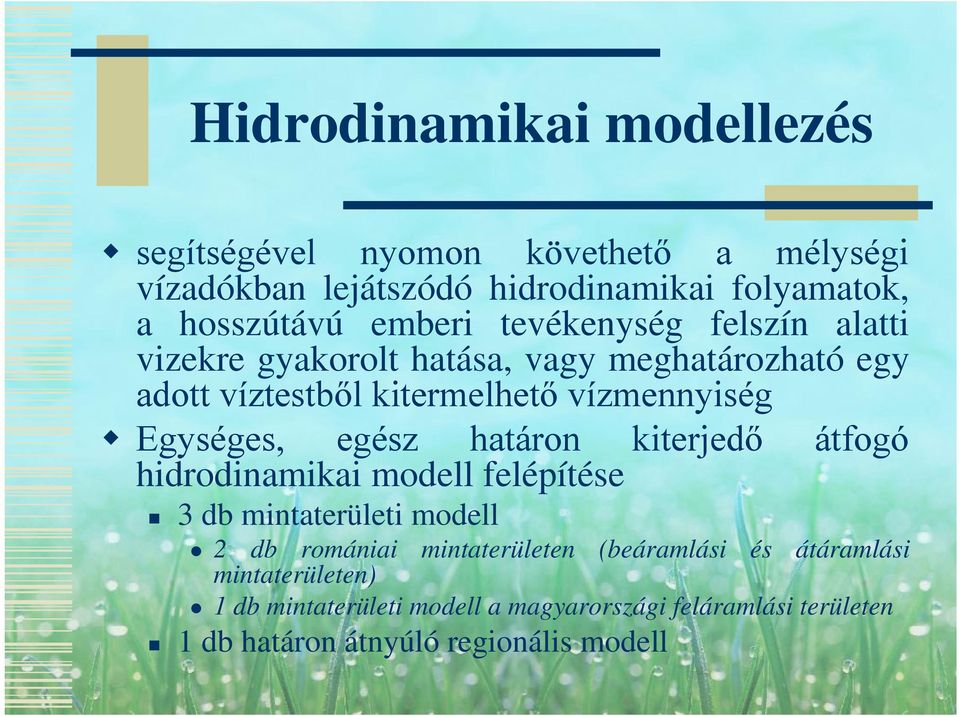 Egységes, egész határon kiterjedő átfogó hidrodinamikai modell felépítése 3 db mintaterületi modell 2 db romániai mintaterületen