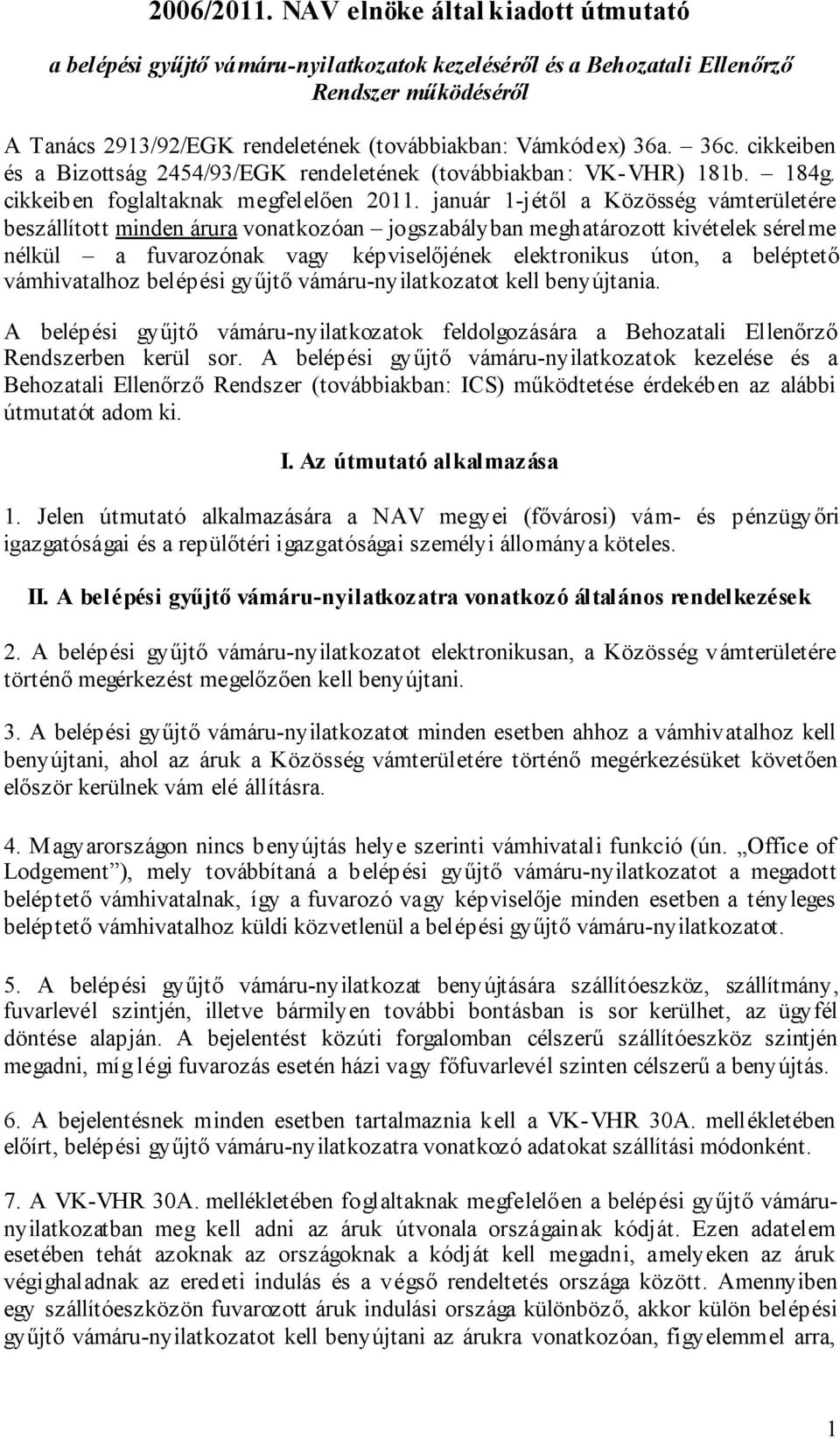 cikkeiben és a Bizottság 2454/93/EGK rendeletének (továbbiakban: VK-VHR) 181b. 184g. cikkeiben foglaltaknak megfelelően 2011.