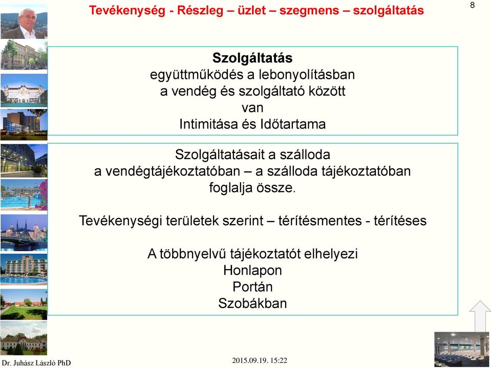 a szálloda a vendégtájékoztatóban a szálloda tájékoztatóban foglalja össze.