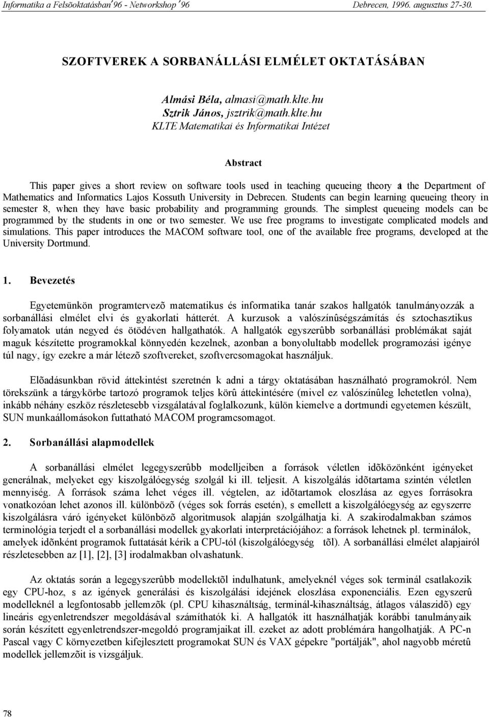 hu KLTE Matematikai és Informatikai Intézet Abstract This paper gives a short review on software tools used in teaching queueing theory at the Department of Mathematics and Informatics Lajos Kossuth