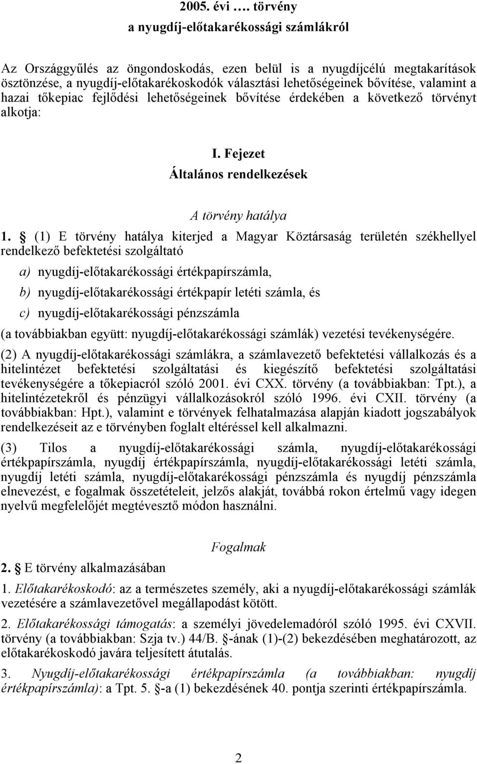 valamint a hazai tőkepiac fejlődési lehetőségeinek bővítése érdekében a következő törvényt alkotja: I. Fejezet Általános rendelkezések A törvény hatálya 1.