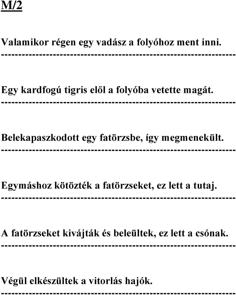 -------------------------------------------------------------------- Egymáshoz kötözték a fatörzseket, ez lett a tutaj.