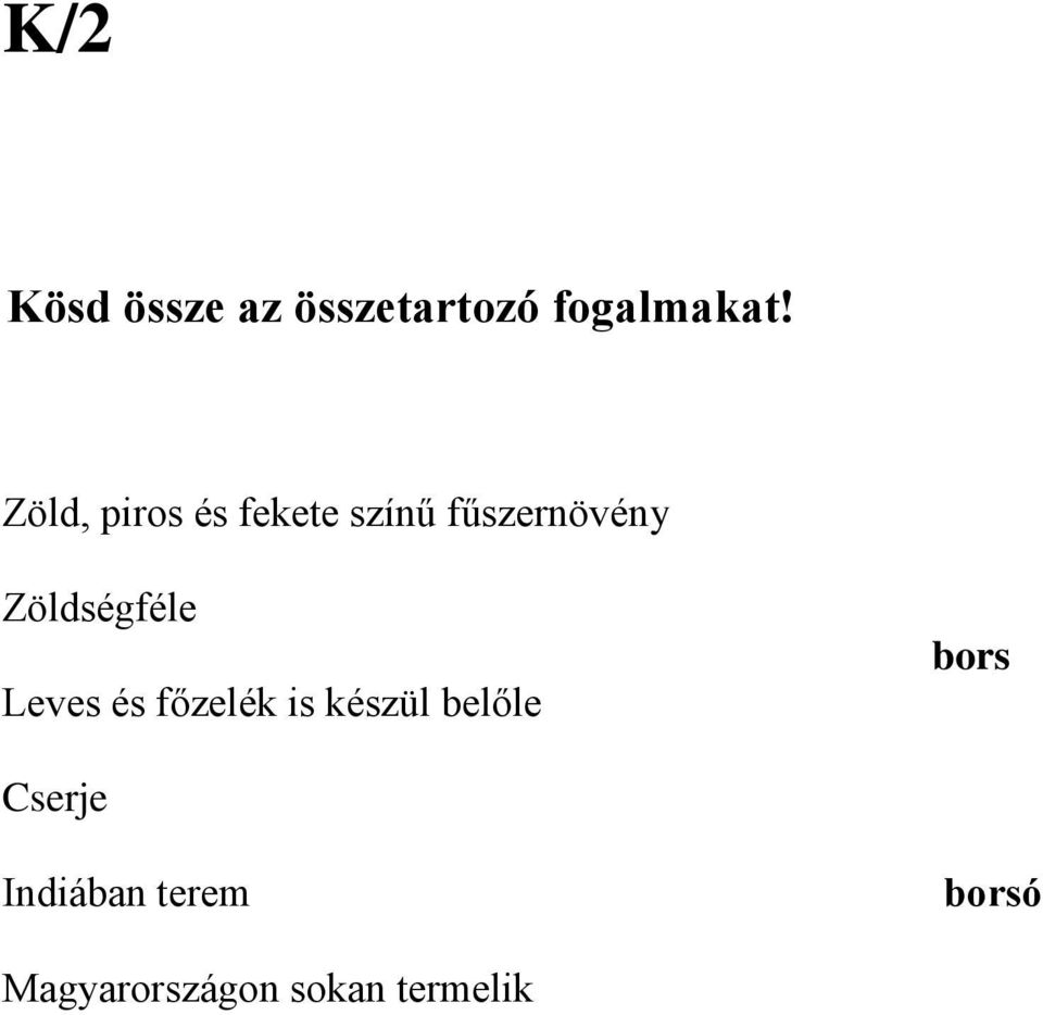 Zöldségféle Leves és főzelék is készül belőle