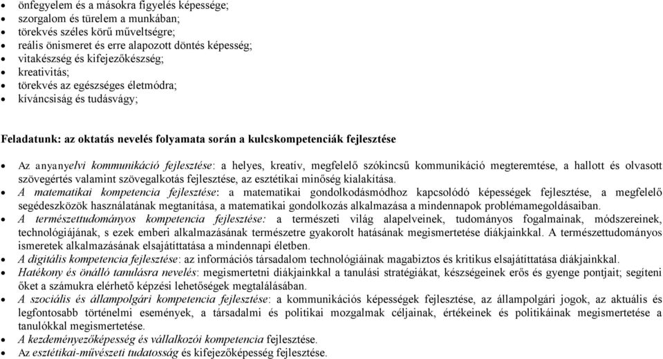 helyes, kreatív, megfelelő szókincsű kommunikáció megteremtése, a hallott és olvasott szövegértés valamint szövegalkotás fejlesztése, az esztétikai minőség kialakítása.